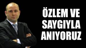 ÖZLEM VE SAYGIYLA ANIYORUZ