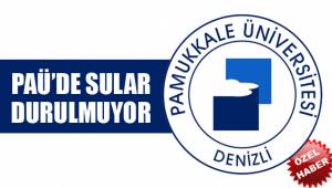 PAÜ'DE SULAR DURULMUYOR