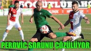 PEROVİC SORUNU ÇÖZÜLÜYOR