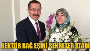 REKTÖR BAĞ EŞİNİ SEKRETER ATADI
