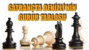 SATRANÇTA DENİZLİ’NİN GURUR TABLOSU