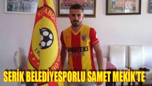 SERİK BELEDİYESPORLU SAMET MEKİK’TE