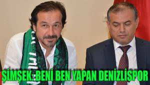 ŞİMŞEK: BENİ BEN YAPAN DENİZLİSPOR