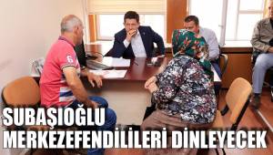 SUBAŞIOĞLU MERKEZEFENDİLİLERİ DİNLEYECEK