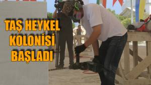 TAŞ HEYKEL KOLONİSİ BAŞLADI