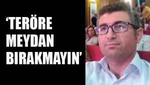 ‘TERÖRE MEYDAN BIRAKMAYIN’
