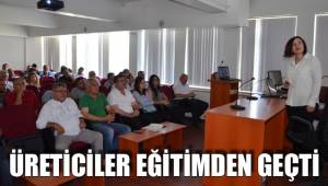 ÜRETİCİLER EĞİTİMDEN GEÇTİ
