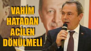 VAHİM HATADAN ACİLEN DÖNÜLMELİ