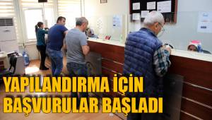 YAPILANDIRMA İÇİN BAŞVURULAR BAŞLADI