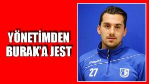 YÖNETİMDEN BURAK’A JEST