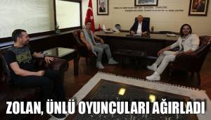ZOLAN, ÜNLÜ OYUNCULARI AĞIRLADI