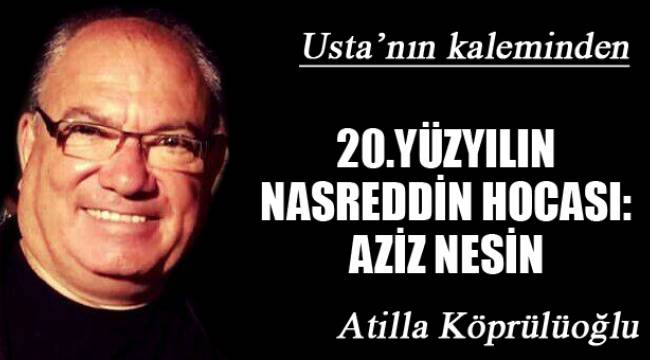 20.YÜZYILIN NASREDDİN HOCASI: AZİZ NESİN