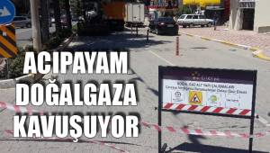 ACIPAYAM DOĞALGAZA KAVUŞUYOR