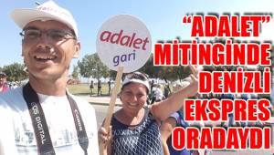 "ADALET" MİTİNGİNDE DENİZLİ EKSPRES ORADAYDI