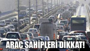 ARAÇ SAHİPLERİ DİKKAT!