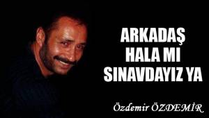 ARKADAŞ HALA MI SINAVDAYIZ YA