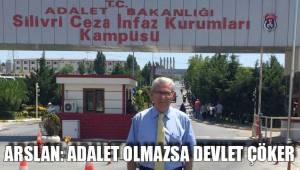 ARSLAN: ADALET OLMAZSA DEVLET ÇÖKER