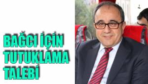 BAĞCI İÇİN TUTUKLAMA TALEBİ