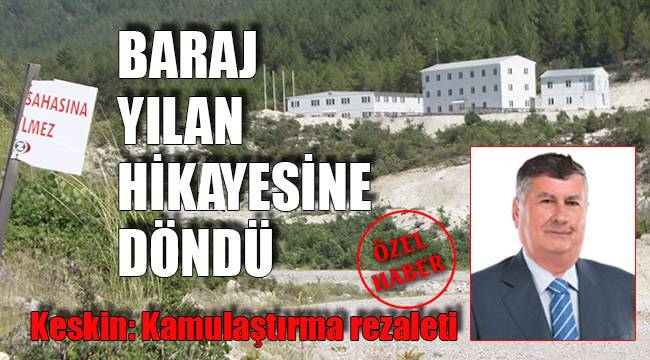 BARAJ YILAN HİKAYESİNE DÖNDÜ