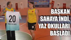 BAŞKAN SAHAYA İNDİ, YAZ OKULLARI BAŞLADI