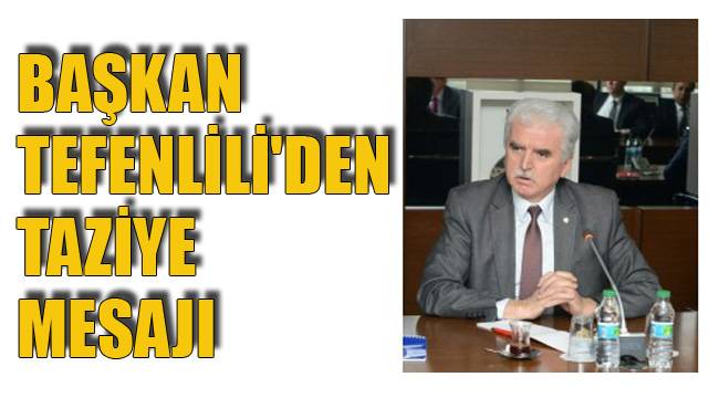 BAŞKAN TEFENLİLİ'DEN TAZİYE MESAJI