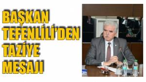 BAŞKAN TEFENLİLİ'DEN TAZİYE MESAJI