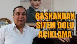 BAŞKANDAN SİTEM DOLU AÇIKLAMA