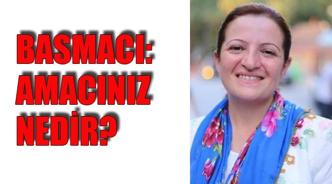 BASMACI: AMACINIZ NEDİR?