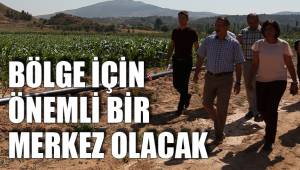 BÖLGE İÇİN ÖNEMLİ BİR MERKEZ OLACAK