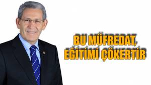 BU MÜFREDAT, EĞİTİMİ ÇÖKERTİR