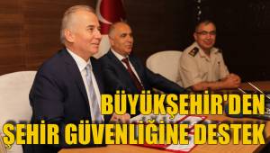BÜYÜKŞEHİR'DEN ŞEHİR GÜVENLİĞİNE DESTEK