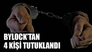BYLOCK’TAN 4 KİŞİ TUTUKLANDI
