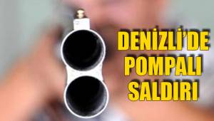 DENİZLİ'DE POMPALI SALDIRI