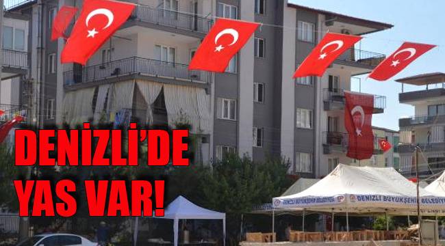 DENİZLİ’DE YAS VAR!