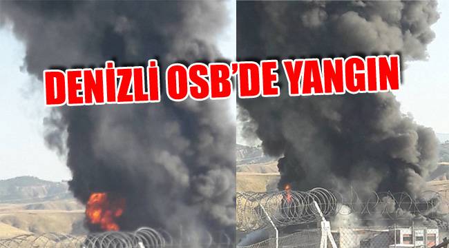 DENİZLİ OSB'DE YANGIN