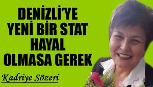 DENİZLİ'YE YENİ BİR STAT HAYAL OLMASA GEREK