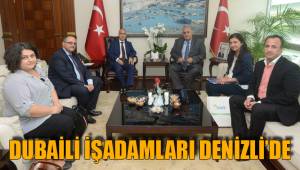 DUBAİLİ İŞADAMLARI DENİZLİ’DE