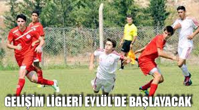 GELİŞİM LİGLERİ EYLÜL’DE BAŞLAYACAK