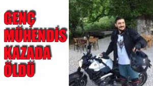 GENÇ MÜHENDİS KAZADA ÖLDÜ