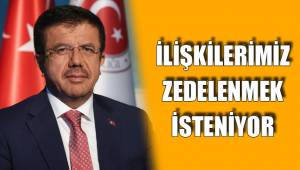 İLİŞKİLERİMİZ ZEDELENMEK İSTENİYOR