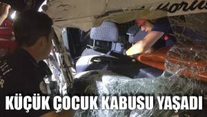 KÜÇÜK ÇOCUK KABUSU YAŞADI