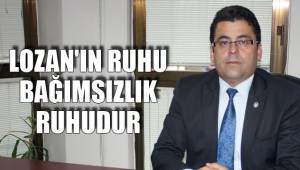 LOZAN'IN RUHU BAĞIMSIZLIK RUHUDUR