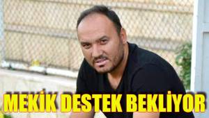 MEKİK DESTEK BEKLİYOR