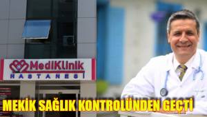 MEKİK SAĞLIK KONTROLÜNDEN GEÇTİ