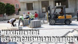 MERKEZEFENDİ’DE ÜST YAPI ÇALIŞMALARI DOLUDİZGİN