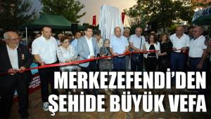 MERKEZEFENDİ'DEN ŞEHİDE BÜYÜK VEFA