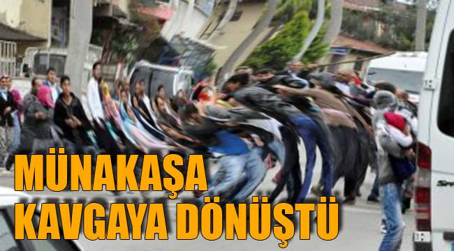 MÜNAKAŞA KAVGAYA DÖNÜŞTÜ