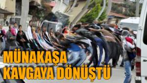 MÜNAKAŞA KAVGAYA DÖNÜŞTÜ
