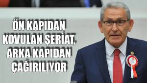 ÖN KAPIDAN KOVULAN ŞERİAT, ARKA KAPIDAN ÇAĞIRILIYOR
