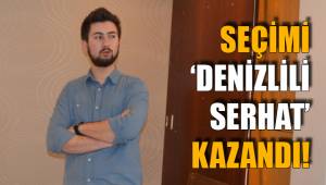 SEÇİMİ ‘DENİZLİLİ SERHAT’ KAZANDI!